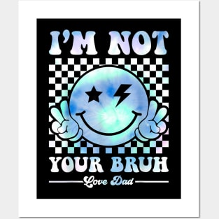 Cute Tie Dye I'm Not Your Bruh Love Dad Bruh Dad Posters and Art